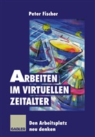 Peter Fischer - Arbeiten im virtuellen Zeitalter