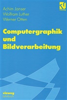 Achi Janser, Achim Janser, Wolfra Luther, Wolfram Luther, Werner Otten - Computergraphik und Bildverarbeitung