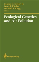 George E. Jr. Taylor, Michael T Clegg, Michael T. Clegg, Loui F Pitelka, Louis F Pitelka, Louis F Pitelka... - Ecological Genetics and Air Pollution