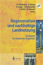 Harald Auge, Harald Auge u a, Reinart Feldmann, Johannes Flachowsky, Klau Henle, Klaus Henle... - Regeneration und nachhaltige Landnutzung