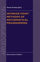 Tamá Terlaky, Tamas Terlaky, Tamás Terlaky - Interior Point Methods of Mathematical Programming