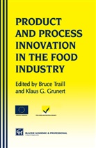 Klaus Günte Grunert, Klaus Günter Grunert, Bruce Traill, W Bruce Traill, W. Bruce Traill - Products and Process Innovation in the Food Industry
