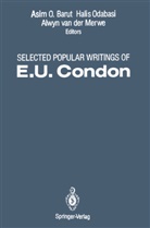 E U Condon, E. U. Condon, E.u. Condon, Asim O. Barut, Alwyn Van Der Merwe, Hali Odabasi... - Selected Popular Writings of E.U. Condon