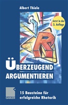 Albert Thiele - &Uuml;berzeugend argumentieren