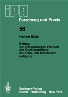 H Babic, H. Babic - Beitrag zur systematischen Planung der Qualitätsprüfung bei Klein- und Mittelserien- fertigung