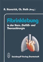 Haverich, A Haverich, A. Haverich, Huth, Huth, Christian Huth - Fibrinklebung in der Herz-, Gefäß- und Thoraxchirurgie