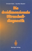 Gunther Bastert, Christo Sohn, Christof Sohn - Die dreidimensionale Ultraschalldiagnostik