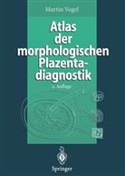 Martin Vogel - Atlas der morphologischen Plazentadiagnostik