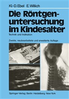 Klaus- Ebel, Klaus-D Ebel, Klaus-D. Ebel, Eberhard Willich - Die Röntgenuntersuchung im Kindesalter