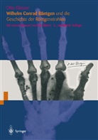 Otto Glasser - Wilhelm Conrad Röntgen und die Geschichte der Röntgenstrahlen