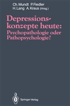 Pete Fiedler, Peter Fiedler, Alfred Kraus, Hermann Lang, Hermann Lang u a, Christoph Mundt - Depressionskonzepte heute: Psychopathologie oder Pathopsychologie?