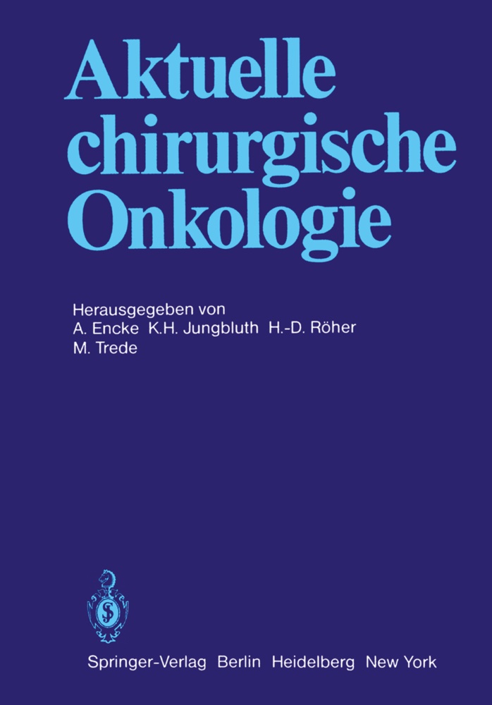 H -D Röher u a, A. Encke, H Jungbluth, K H Jungbluth, K. H. Jungbluth, … - Aktuelle chirurgische Onkologie Festschrift zum 70. Geburtstag von Prof. Dr. Dr. med. h.c. mult. F. Linder