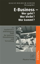 August-Wilhel Scheer, August-Wilhelm Scheer - E-Business - Wer geht? Wer bleibt? Wer kommt?