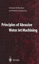 Radovan Kovacevic, Andreas Momber, Andreas W Momber, Andreas W. Momber - Principles of Abrasive Water Jet Machining