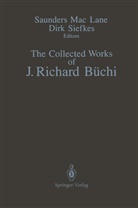 J Richard Büchi, J. Richard Büchi, Saunder Mac Lane, Saunders Mac Lane, Siefkes, Siefkes... - The Collected Works of J. Richard Büchi