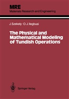 Olusegun J Ilegbusi, Olusegun J. Ilegbusi, Julia Szekely, Julian Szekely - The Physical and Mathematical Modeling of Tundish Operations