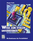 J¿rgen Fuchs, Jürge Fuchs, Jürgen Fuchs - Wege zum vitalen Unternehmen