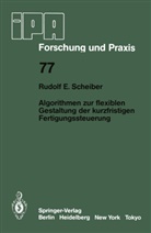 R E Scheiber, R. E. Scheiber, R.E. Scheiber - Algorithmen zur flexiblen Gestaltung der kurzfristigen Fertigungssteuerung