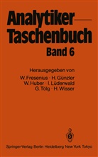 Wilhel Fresenius, Wilhelm Fresenius, Helmu Günzler, Helmut Günzler, Walter Huber, Walter u Huber... - Analytiker-Taschenbuch - 6: Analytiker-Taschenbuch