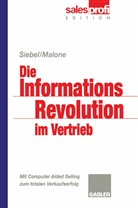 Michael Malone, Michael S Malone, Michael S. Malone, Thomas M Siebel - Die Informationsrevolution im Vertrieb