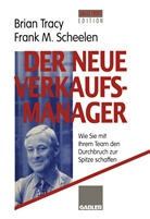 Frank M Scheelen, Frank M. Scheelen, Bria Tracy, Brian Tracy - Der neue Verkaufsmanager