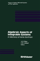 A. S. Fokas, A.S. Fokas, I. M. Gelfand, I.M. Gelfand, M Gelfand, M Gelfand... - Algebraic Aspects of Integrable Systems
