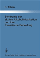 Dieter Athen - Syndrome der akuten Alkoholintoxikation und ihre forensische Bedeutung