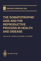 Eli Adashi, Eli Y Adashi, Eli Y. Adashi, O Thorner, O Thorner, Michael O. Thorner... - The Somatotrophic Axis and the Reproductive Process in Health and Disease