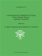 C. M. Finlayson, C.M. Finlayson, M Finlayson, C M Finlayson, Isabell von Oertzen, von Oertzen... - Landscape and Vegetation Ecology of the Kakadu Region, Northern Australia