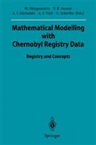 Anatoli I Michalski et al, Victor K. Ivanov, Victo K Ivanov, Victor K Ivanov, Anatoli I. Michalski, Wolfgang Morgenstern... - Mathematical Modelling with Chernobyl Registry Data