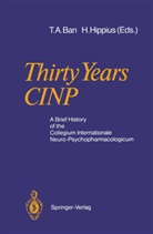 Thoma A Ban, Thomas A Ban, Thomas A Ban, Thomas A. Ban, Hippius, Hippius... - Thirty Years CINP