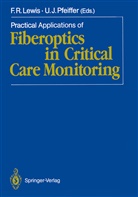 J Pfeiffer, J Pfeiffer, Frank R. Lewis, Ulrich J. Pfeiffer, Fran R Lewis, Frank R Lewis - Practical Applications of Fiberoptics in Critical Care Monitoring