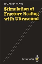 Winfried Klug, Hans-Geor Knoch, Hans-Georg Knoch - Stimulation of Fracture Healing with Ultrasound