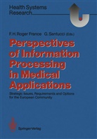 Franci H Roger France, Francis H Roger France, Francis H. Roger France, Santucci, Santucci, Gerald Santucci - Perspectives of Information Processing in Medical Applications