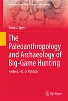 John D Speth, John D. Speth - The Paleoanthropology and Archaeology of Big-Game Hunting