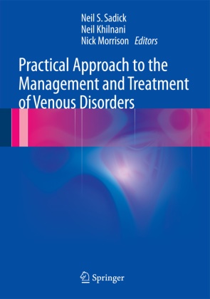 Nei Khilnani, Neil Khilnani, Nick Morrison, Neil S. Sadick - Practical Approach to the Management and Treatment of Venous Disorders
