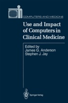 James G. Anderson, Jame G Anderson, James G Anderson, J Jay, J Jay, Stephen J. Jay - Use and Impact of Computers in Clinical Medicine