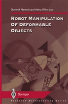 Domini Henrich, Dominik Henrich, Wörn, Wörn, Heinz Wörn - Robot Manipulation of Deformable Objects