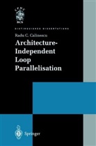 Radu C Calinescu, Radu C. Calinescu - Architecture-Independent Loop Parallelisation