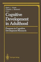 Charles J. Brainerd, Mark L. Howe, J Brainerd, J Brainerd, Mar L Howe, Mark L Howe - Cognitive Development in Adulthood