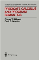 Edsger Dijkstra, Edsger W Dijkstra, Edsger W. Dijkstra, Carel S Scholten, Carel S. Scholten - Predicate Calculus and Program Semantics