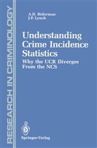 Albert Biderman, Albert D Biderman, Albert D. Biderman, James P Lynch, James P. Lynch - Understanding Crime Incidence Statistics