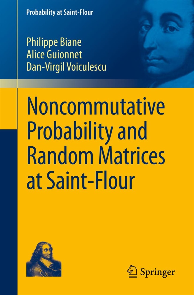 Philipp Biane, Philippe Biane, Alic Guionnet, Alice Guionnet, Dan-Vi Voiculescu, Dan-Virgil Voiculescu - Noncommutative Probability and Random Matrices at Saint-Flour