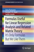 Isotalo, Jarkko Isotalo, Puntane, Sim Puntanen, Simo Puntanen, Stya... - Formulas Useful for Linear Regression Analysis and Related Matrix Theory