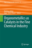 Matthia Beller, Matthias Beller, Blaser, Blaser, Hans-Ulrich Blaser - Organometallics as Catalysts in the Fine Chemical Industry