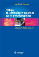 Jean-Claude Emperaire, Emperaire Jean-, EMPERAIRE Jean-Claude, Jean-Claude Emperaire, Philippe Bouchard - Pratique de la stimulation ovulatoire par les gonadotrophines