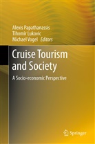 Tihomi Lukovic, Tihomir Lukovic, Alexis Papathanassis, Michael Vogel - Cruise Tourism and Society
