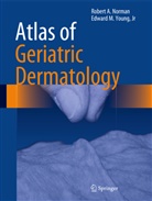 Robert Norman, Robert A Norman, Robert A. Norman, Ed Young, Edward M. Young, Jr Young... - Atlas of Geriatric Dermatology