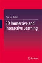Yiy Cai, Yiyu Cai - 3D Immersive and Interactive Learning