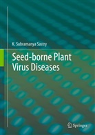 K Subramanya Sastry, K. Subramanya Sastry, K. Subramanya Sastry - Seed-borne plant virus diseases